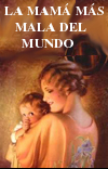 �La Mam� M�s Mala del Mundo!!!